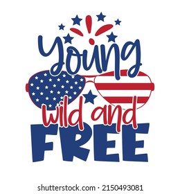Young wild and free - Happy Independence Day, design illustration. Good for advertising, poster, announcement, invitation, party, T shirt print , poster, banner.