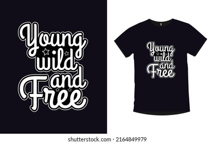 Young wild and free Inspirational quotes typography t-shirt design