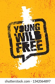 Young. Wild. Free. Inspiring Typography Creative Motivation Quote Poster Template.  Vector Banner Design Illustration Concept On Grunge Textured Rough Background