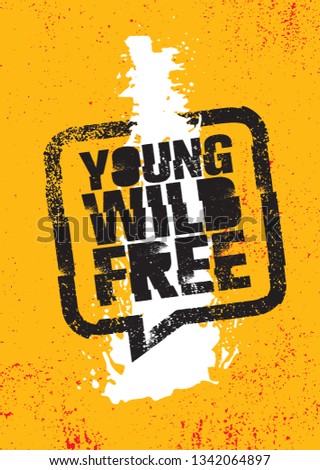 Young. Wild. Free. Inspiring Typography Creative Motivation Quote Poster Template.  Vector Banner Design Illustration Concept On Grunge Textured Rough Background