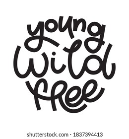 Young Wild Free lettering in doodle style. Inspirational and motivational quote. Design for print, poster, card, t-shirt, badges and sticker