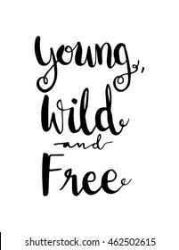 Young, Wild and Free on White background. Hand Lettered Quote. Inspirational Wall Art. Modern Calligraphy