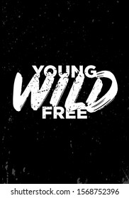 young, wild, free, quotes. apparel tshirt design. grunge brush style illustration