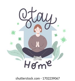 Young woman meditating at home, social distancing concept, stay home lettering, stress relief during pandemic of coronavirus, cute cartoon character, hand drawn vector illustration, good as poster