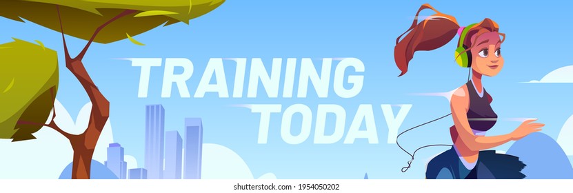 Young woman run in town park at morning. Training today poster. Vector banner with cartoon illustration with runner girl in headphones. Concept of healthy lifestyle, fitness outdoor and jogging