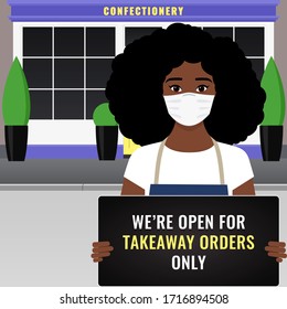 Young Woman with sign saying "We're open for takeaway orders only" in front of confectionery shop. Concept of small business due to the coronavirus epidemic (COVID-19). Vector stock flat illustration.