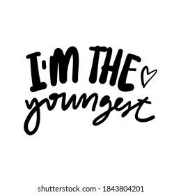 I’m the youngest. Baby t-shirt quote