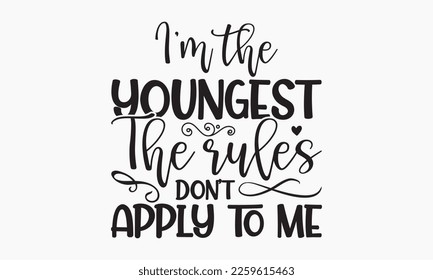 I’m the youngest the rules don't apply to me - Sibling Hand-drawn lettering phrase, SVG t-shirt design, Calligraphy t-shirt design, White background, Handwritten vector, EPS 10. svg