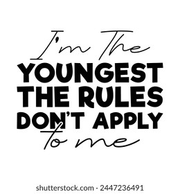 I'm the youngest the rules don't apply to me svg