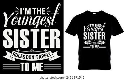 I'm the youngest sister rules don't apply to me - t-shirt design template