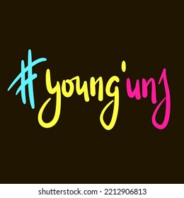 Young'uns - simple inspire motivational quote. Youth slang, idiom. Hand drawn lettering. Print for inspirational poster, t-shirt, bag, cups, card, flyer, sticker, badge. Cute funny vector writing