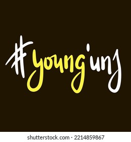 Young'uns - simple inspire motivational quote. Youth slang, idiom. Hand drawn lettering. Print for inspirational poster, t-shirt, bag, cups, card, flyer, sticker, badge. Cute funny vector writing