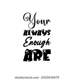 your always enough are black letter quote