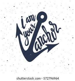 I am your anchor.  Hand drawn vector illustration, greeting card, design, logo.