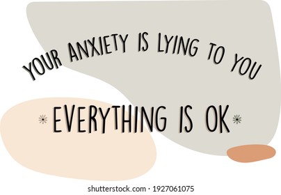 Your anxiety is lying to you, everything is okay. Inspirational and motivational isolated quote on pastel colors background. vector conceptual illustration. Mental health, inner strength