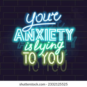 Your anxiety is lying to you neon poster. Mental health motivational poster. Isolateds illustration on brick wall background.