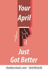 YOUR APRIL JUST GOT BETTER typography vector illustration
