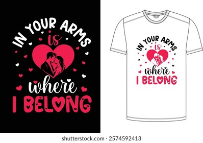 In Your Arms Is Where I Belong, Vector Design Print Redy Design.