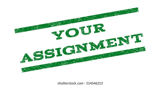 Your Assignment watermark stamp. Text caption between parallel lines with grunge design style. Rubber seal stamp with unclean texture. Vector green color ink imprint on a white background.