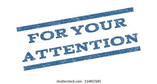 For Your Attention watermark stamp. Text caption between parallel lines with grunge design style. Rubber seal stamp with scratched texture. Vector cobalt blue color ink imprint on a white background.
