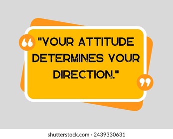 Your attitude determines your direction 