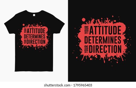 Your attitude determines your direction. motivational saying typography T-shirt design template for man and woman.