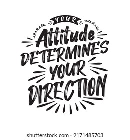 Your attitude determines your direction. motivational saying typography T-shirt design.