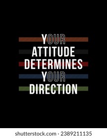 Your attitude, direction, abstract typography motivational quotes modern design slogan. Vector illustration graphics for print t shirt, apparel, background, poster, banner, postcard or social media 