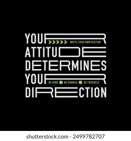 Your attitude, direction, abstract typography motivational quotes modern design slogan. Vector illustration graphics for print t shirt, apparel, background, poster, banner, postcard or social media 