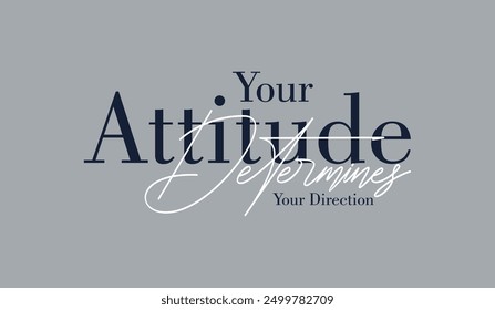 Your attitude, direction, abstract typography motivational quotes modern design slogan. Vector illustration graphics for print t shirt, apparel, background, poster, banner, postcard or social media 