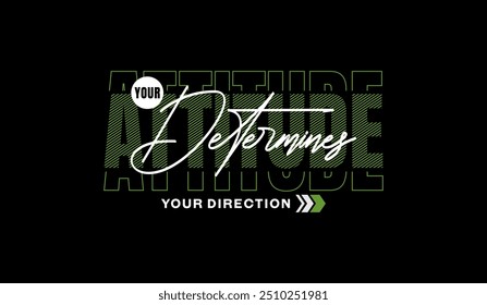 Your attitude, direction, abstract typography motivational quotes modern design slogan. Vector illustration graphics for print t shirt, apparel, background, poster, banner, postcard or social media 