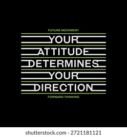Sua atitude, direção, tipografia abstrata motivacional cita slogan de design moderno. Gráficos de ilustração vetorial para impressão de camiseta, vestuário, fundo, cartaz, banner, cartão postal ou mídia social 