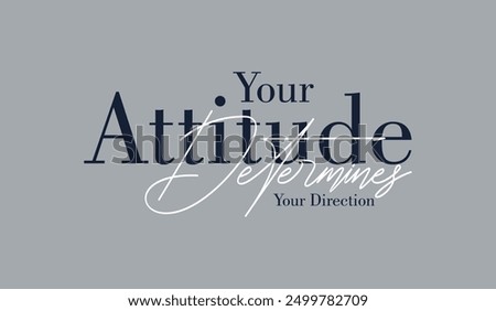 Your attitude, direction, abstract typography motivational quotes modern design slogan. Vector illustration graphics for print t shirt, apparel, background, poster, banner, postcard or social media 