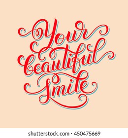 Your beautiful smile hand written inscription modern brush lettering, positive thinking calligraphy vector illustration