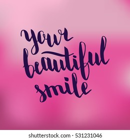 Your beautiful smile. Illustration with hand-lettering inspiration and motivation quote. Drawing for prints with phrase.