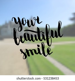 Your beautiful smile. Illustration with hand-lettering inspiration and motivation quote. Drawing for prints with phrase.