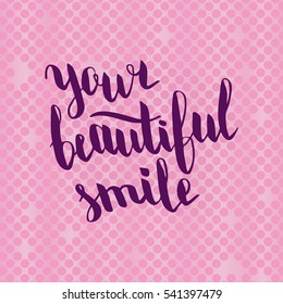 Your beautiful smile. Illustration with hand-lettering inspiration and motivation quote. Drawing for prints with phrase.