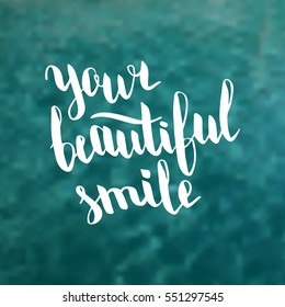 Your beautiful smile. Illustration with hand-lettering inspiration and motivation quote. Drawing for prints with phrase.