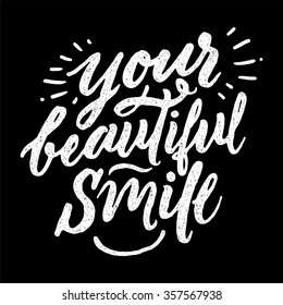 Your beautiful smile. 
Vector calligraphic illustration of hand drawn inscriptions.  Inspirational and motivational inscription. Hand painted brush lettering. Vector typography art. 