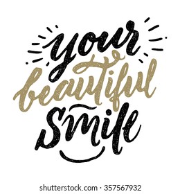 Your beautiful smile. 
Vector typography. Vector calligraphic poster of hand drawn inscriptions. Hand painted brush lettering poster. Hand lettering and custom typography. Poster design.