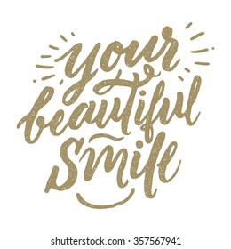 Your beautiful smile. 
Vector typography. Hand lettering and custom typography. Hand lettering and custom typography for your designs: T-shirts, bags, for posters, invitations, cards, etc.
