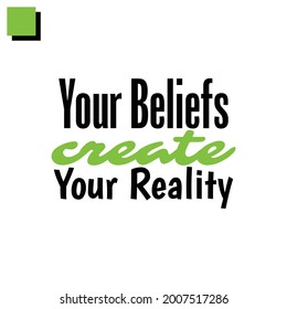 "Your Beliefs Create Your Reality". Inspirational and Motivational Quotes Vector. Suitable for Cutting Sticker, Poster, Vinyl, Decals, Card, T-Shirt, Mug and Various Other.
