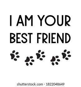  I am your best friend. Isolated Vector Quote