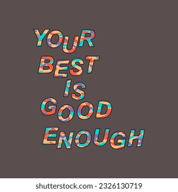Your best is good enough typography slogan for t shirt printing, tee graphic design. 