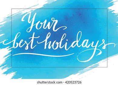 Your best holidays, summer hand drawn vector  lettering, on the blue watercolor brushstroke.
