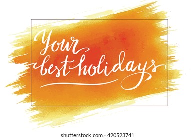 Your best holidays, summer hand drawn vector  lettering, on the orange watercolor brushstroke.