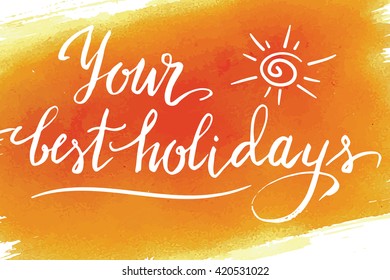 Your best holidays, summer hand drawn vector  lettering, on the orange watercolor brushstroke.
