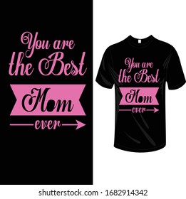Your are the Best mom ever Mother day best t-shirt design.