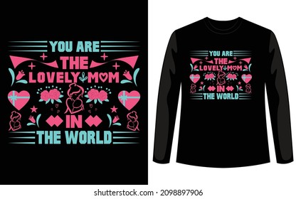 Your are the best mom in the world custom t shirt design for Valentine's Day. If you work print on demand this mom t shirt design for you. Simple download this Valentine mom t shirt use it.