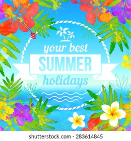 Your best summer holidays vector label on tropical flowers seascape background